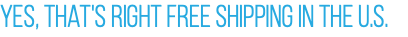 Yes, that's right free shipping in the U.S.
